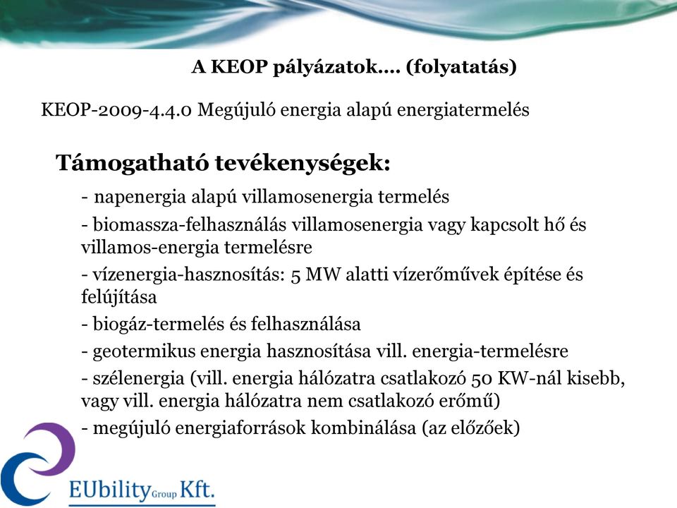 villamosenergia vagy kapcsolt hő és villamos-energia termelésre - vízenergia-hasznosítás: 5 MW alatti vízerőművek építése és felújítása -