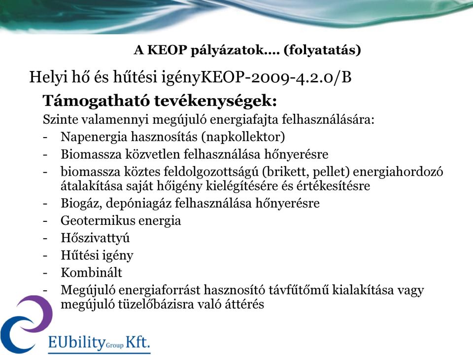 0/b Támogatható tevékenységek: Szinte valamennyi megújuló energiafajta felhasználására: - Napenergia hasznosítás (napkollektor) - Biomassza