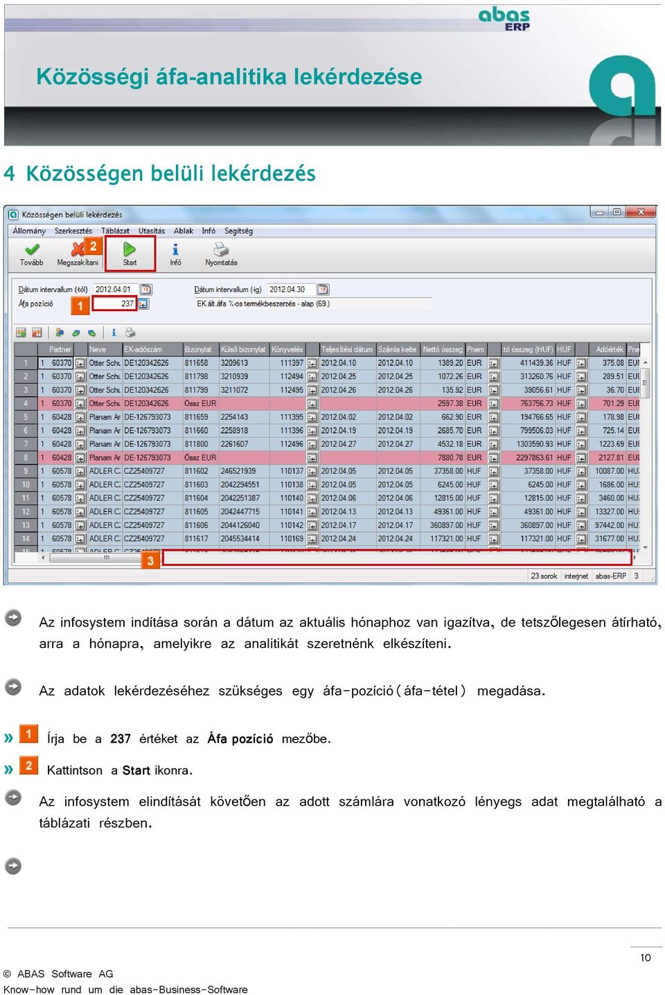 Az adatok lekérdezéséhez szükséges egy áfa-pozíció(áfa-tétel) megadása.