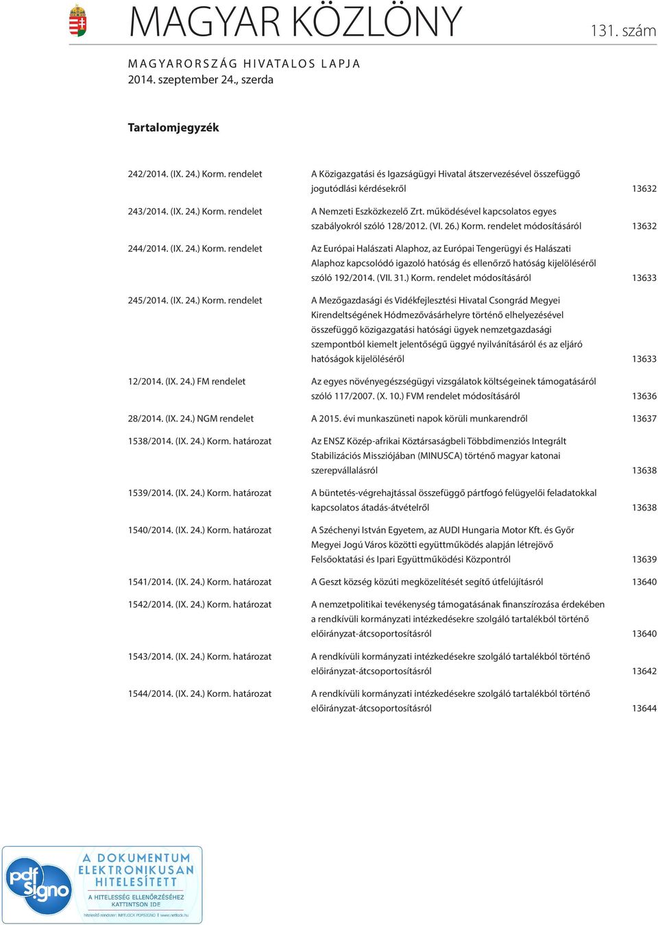 működésével kapcsolatos egyes szabályokról szóló 128/2012. (VI. 26.) Korm.