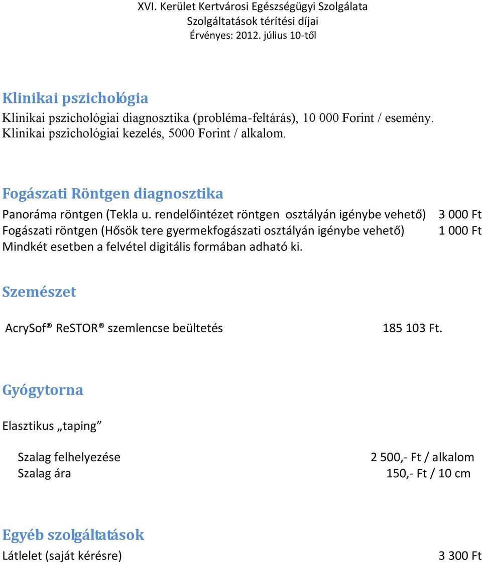 rendelőintézet röntgen osztályán igénybe vehető) 3 000 Ft Fogászati röntgen (Hősök tere gyermekfogászati osztályán igénybe vehető) 1 000 Ft Mindkét esetben