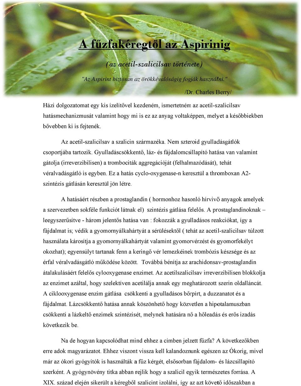 fejtenék. Az acetil-szalicilsav a szalicin származéka. Nem szteroid gyulladásgátlók csoportjába tartozik.