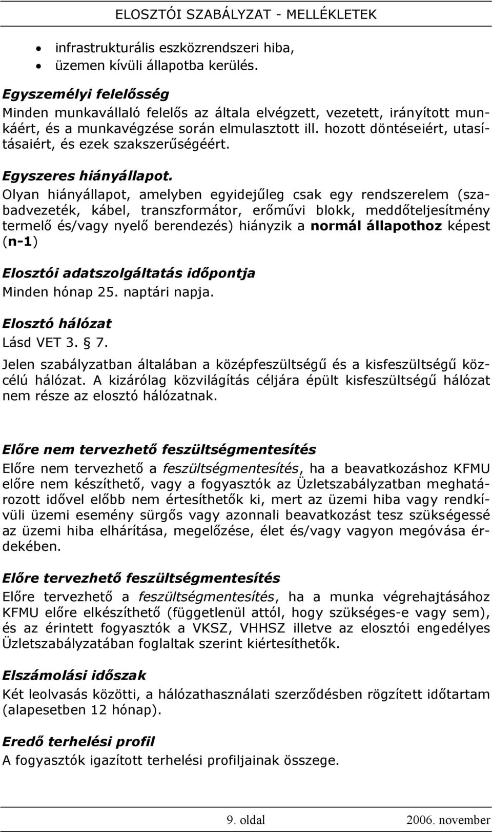 hozott döntéseiért, utasításaiért, és ezek szakszerűségéért. Egyszeres hiányállapot.