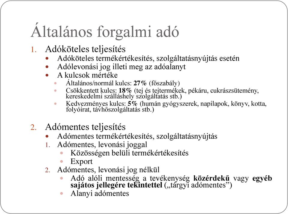 Csökkentett kulcs: 18% (tej és tejtermékek, pékáru, cukrászsütemény, kereskedelmi szálláshely szolgáltatás stb.