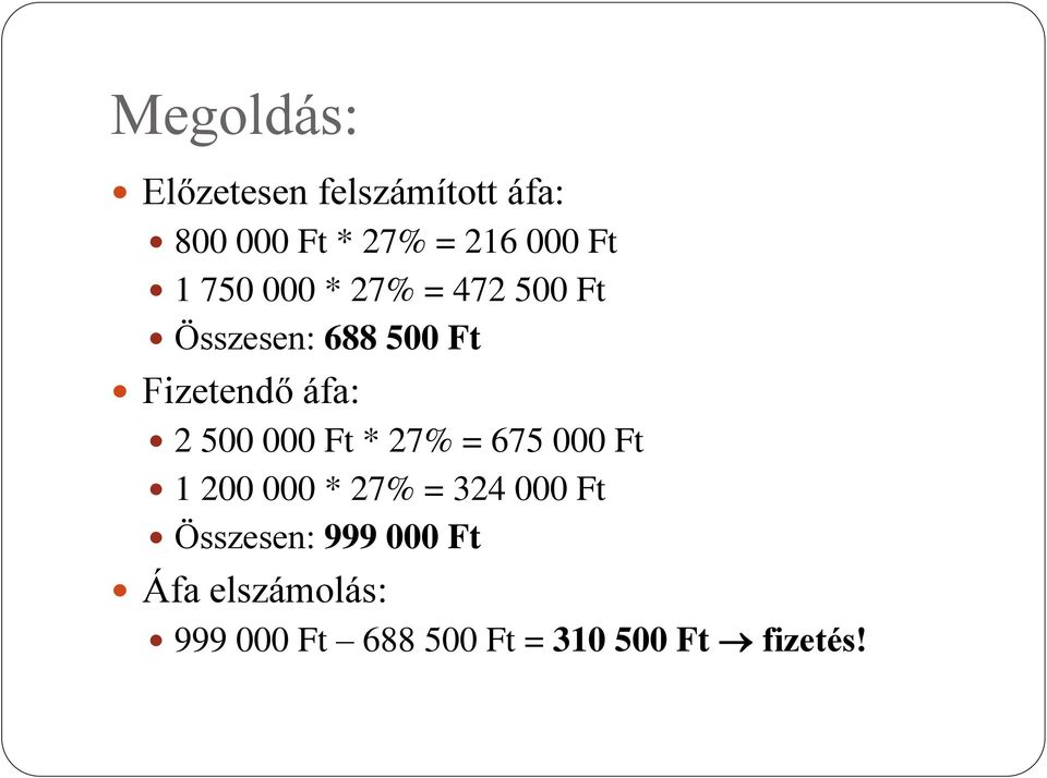 500 000 Ft * 27% = 675 000 Ft 1 200 000 * 27% = 324 000 Ft Összesen: