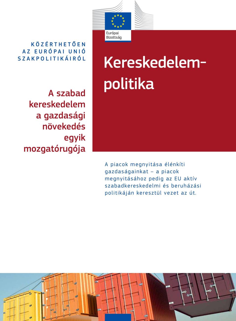 megnyitása élénkíti gazdaságainkat a piacok megnyitásához pedig az EU