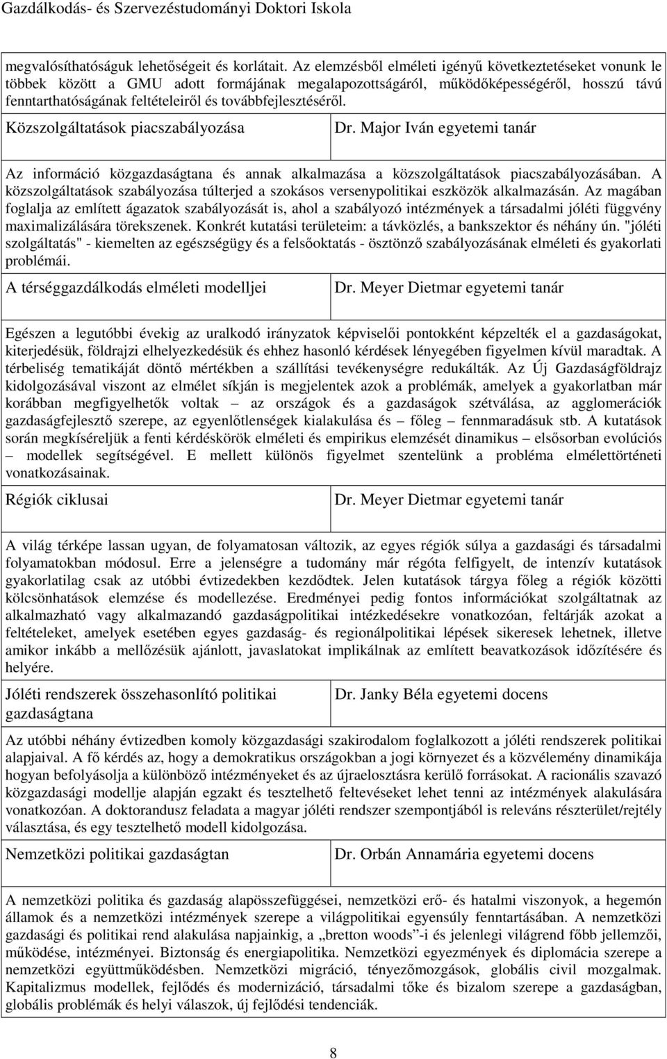 továbbfejlesztéséről. Közszolgáltatások piacszabályozása Dr. Major Iván egyetemi tanár Az információ közgazdaságtana és annak alkalmazása a közszolgáltatások piacszabályozásában.