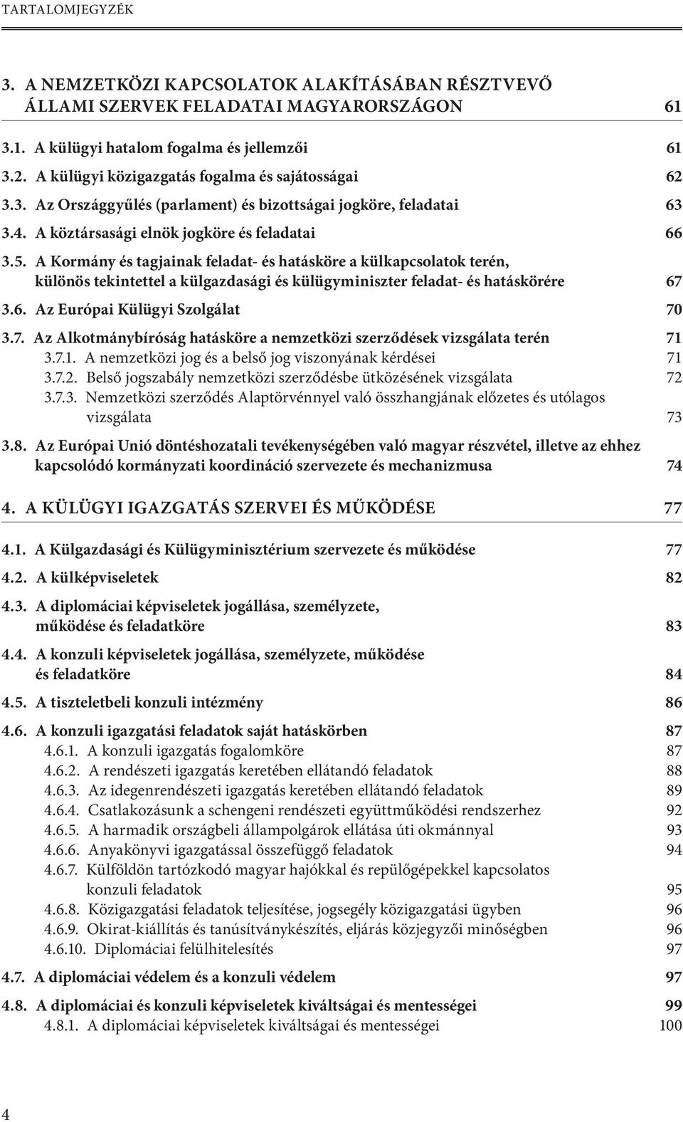 a Kormány és tagjainak feladat- és hatásköre a külkapcsolatok terén, különös tekintettel a külgazdasági és külügyminiszter feladat- és hatáskörére 67 