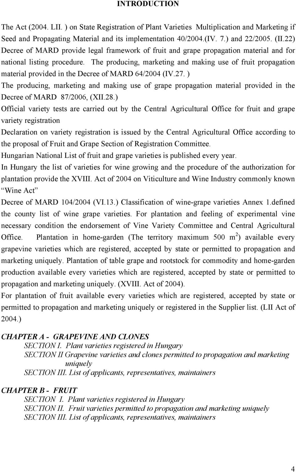 The producing, marketing and making use of fruit propagation material provided in the Decree of MARD 64/2004 (IV.27.