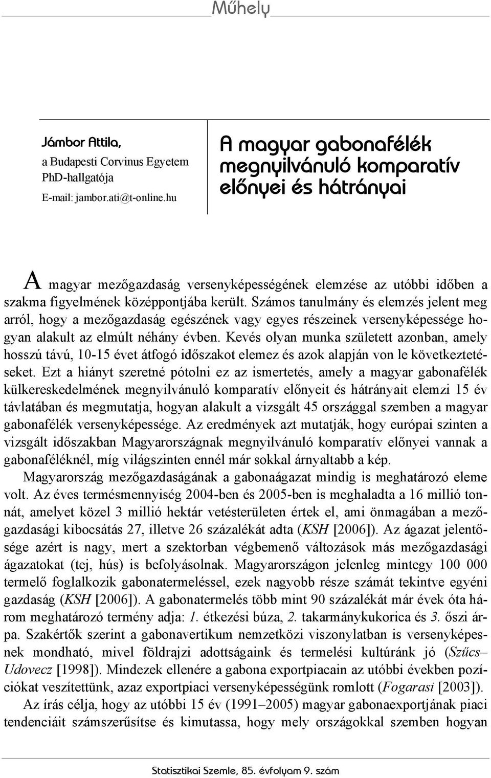 Számos tanulmány és elemzés jelent meg arról, hogy a mezőgazdaság egészének vagy egyes részeinek versenyképessége hogyan alakult az elmúlt néhány évben.