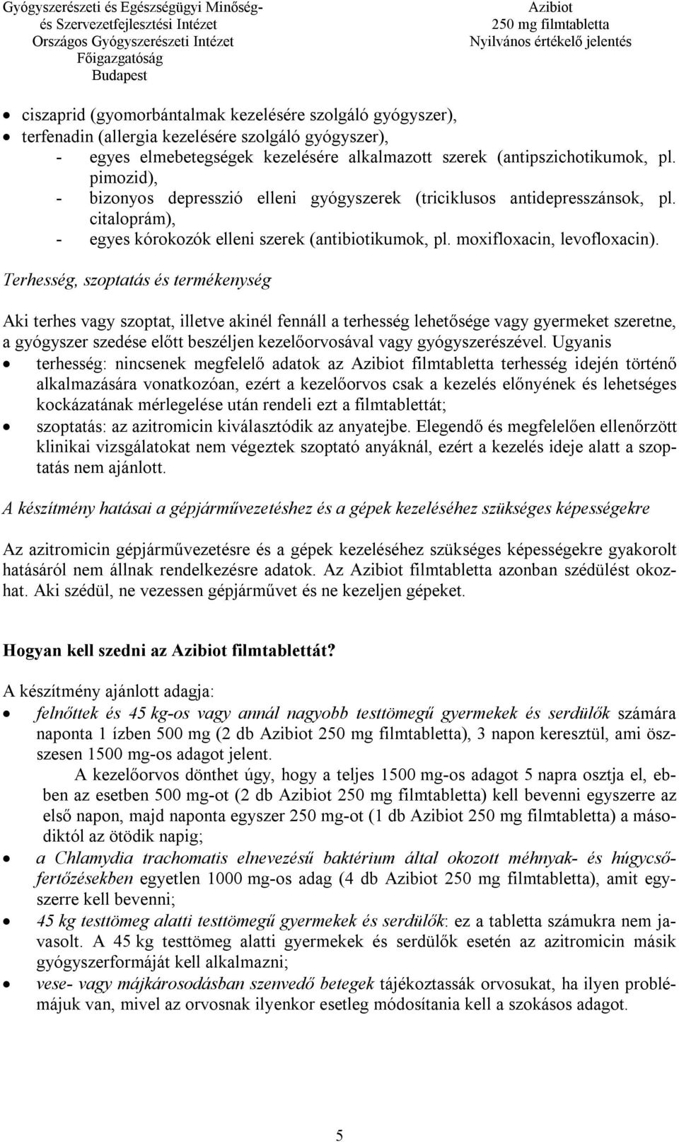 Terhesség, szoptatás és termékenység Aki terhes vagy szoptat, illetve akinél fennáll a terhesség lehetősége vagy gyermeket szeretne, a gyógyszer szedése előtt beszéljen kezelőorvosával vagy