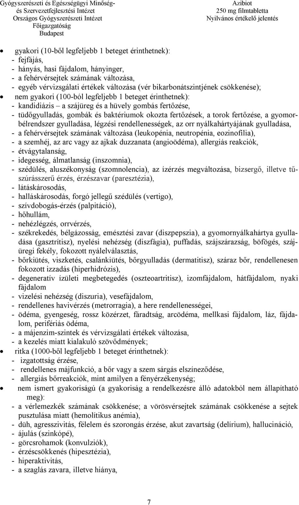 fertőzések, a torok fertőzése, a gyomorbélrendszer gyulladása, légzési rendellenességek, az orr nyálkahártyájának gyulladása, - a fehérvérsejtek számának változása (leukopénia, neutropénia,