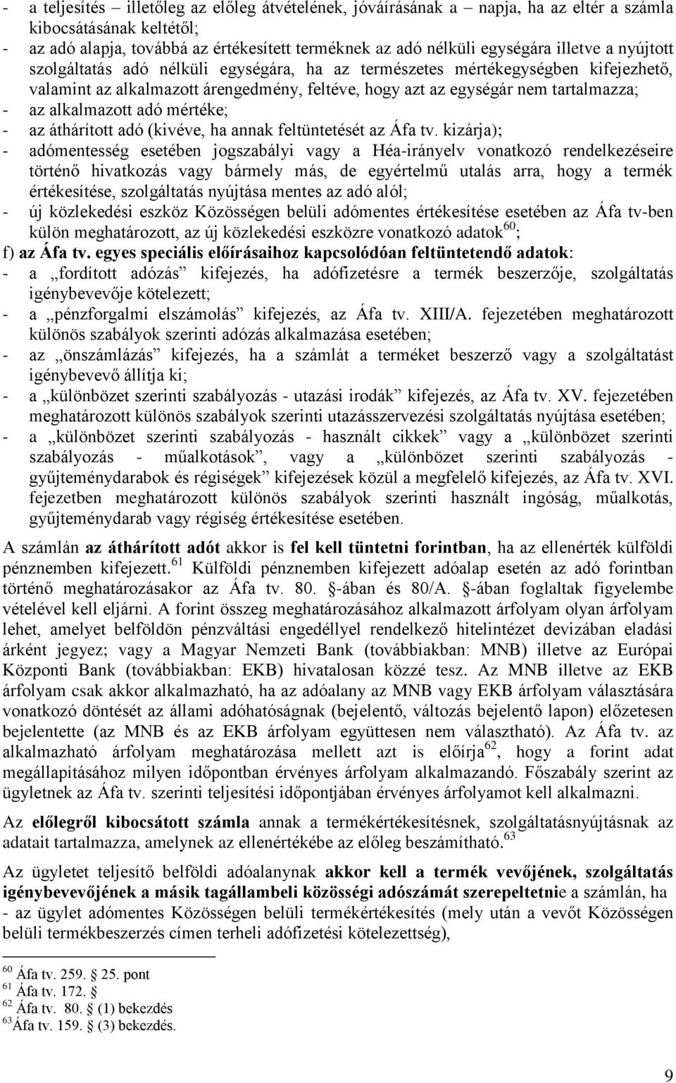 mértéke; - az áthárított adó (kivéve, ha annak feltüntetését az Áfa tv.