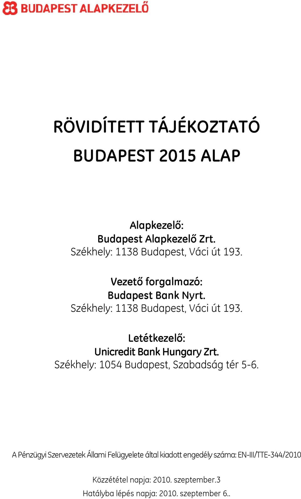 Székhely: 1138 Budapest, Váci út 193. Letétkezelő: Unicredit Bank Hungary Zrt.
