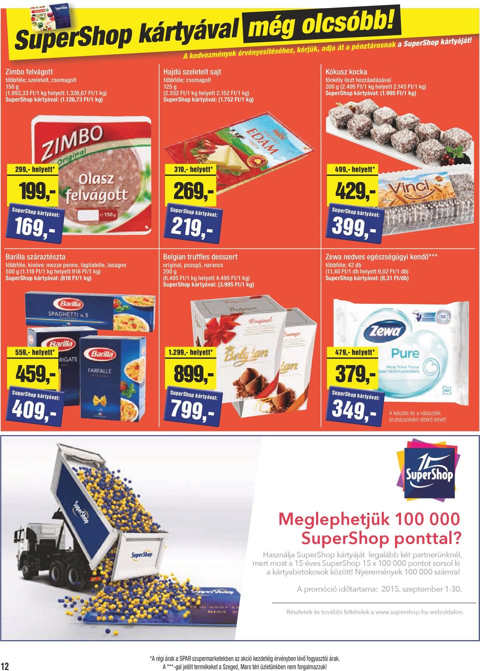 752 Ft/1 kg) Kókusz kocka tönköly liszt hozzáadásával 200 g (2.495 Ft/1 kg 2.145 Ft/1 kg) SuperShop kártyával: (1.