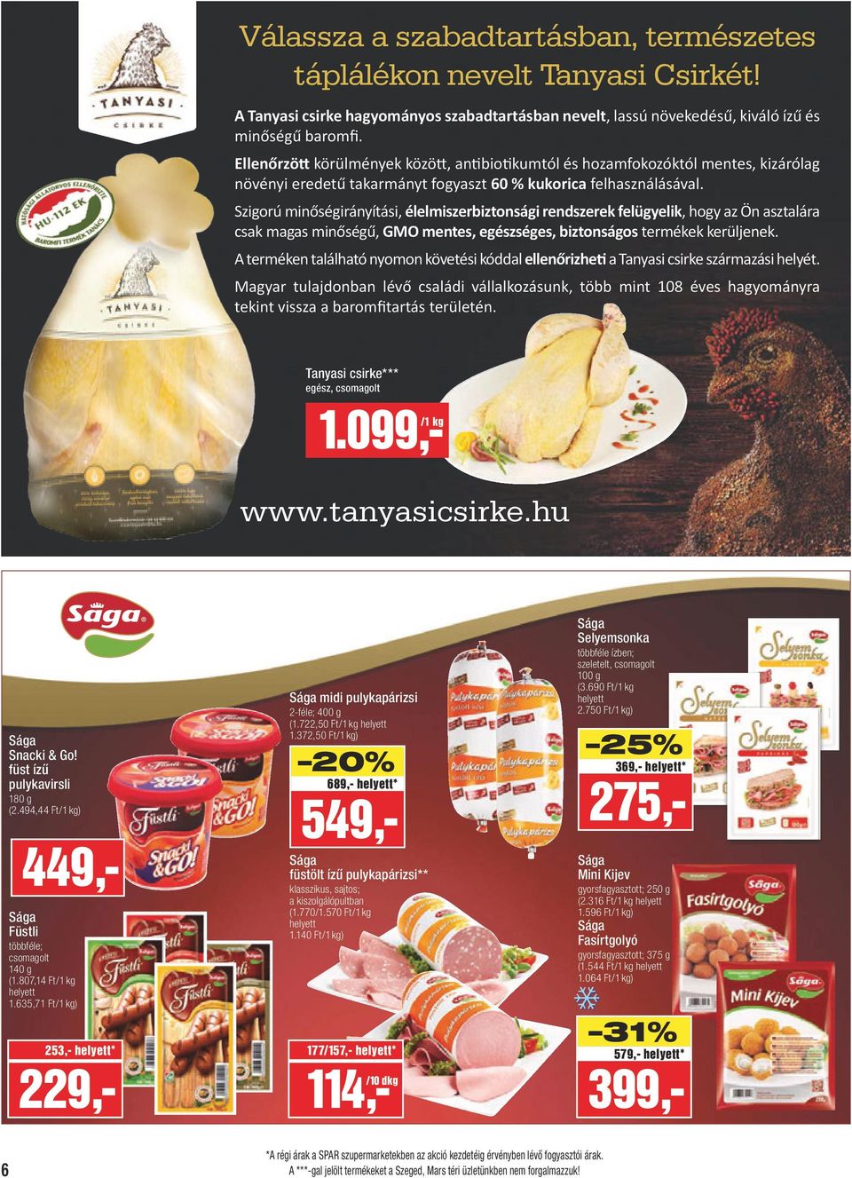 Szigorú minőségirányítási, élelmiszerbiztonsági rendszerek felügyelik, hogy az Ön asztalára csak magas minőségű, GMO mentes, egészséges, biztonságos termékek kerüljenek.