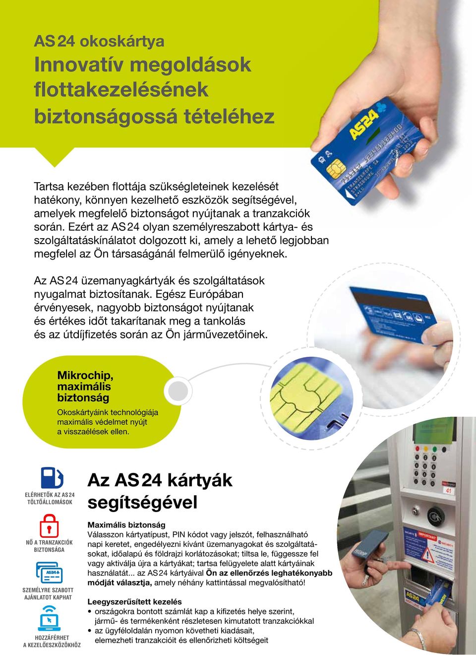 Ezért az AS 24 olyan személyreszabott kártya- és szolgáltatáskínálatot dolgozott ki, amely a lehető legjobban megfelel az Ön társaságánál felmerülő igényeknek.