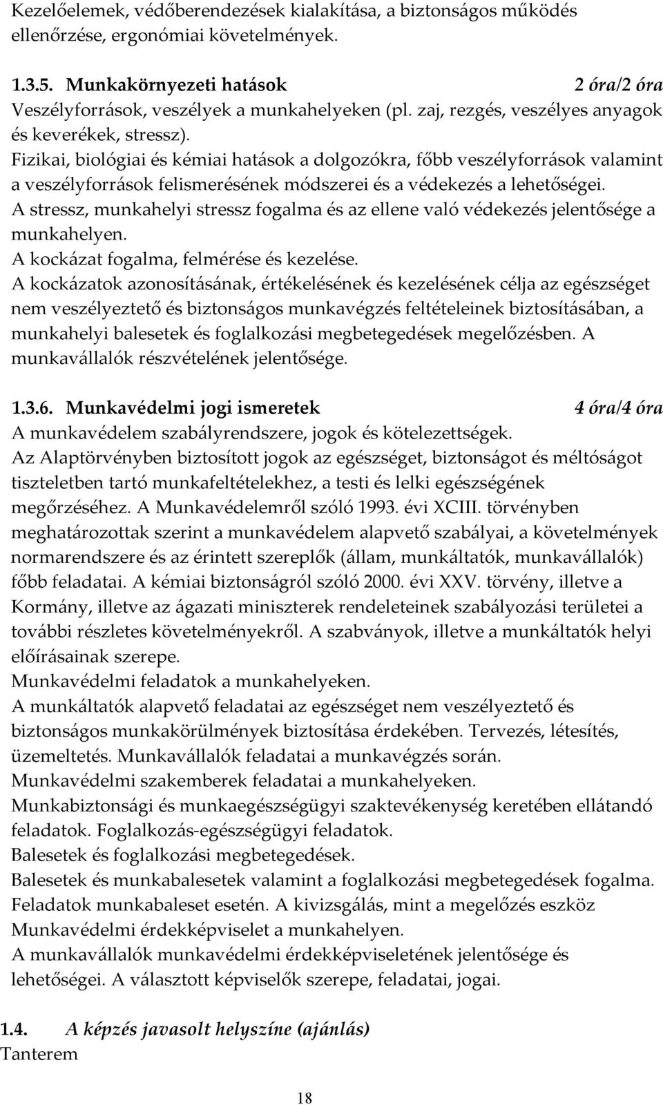 Fizikai, biológiai és kémiai hatások a dolgozókra, főbb veszélyforrások valamint a veszélyforrások felismerésének módszerei és a védekezés a lehetőségei.