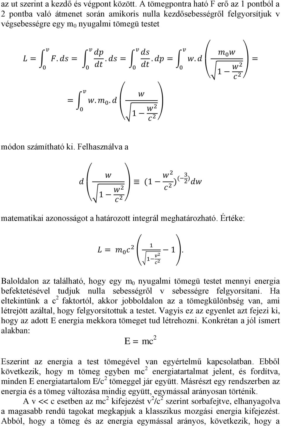 Felhasználva a matematikai azonosságot a határozott integrál meghatározható. Értéke:.