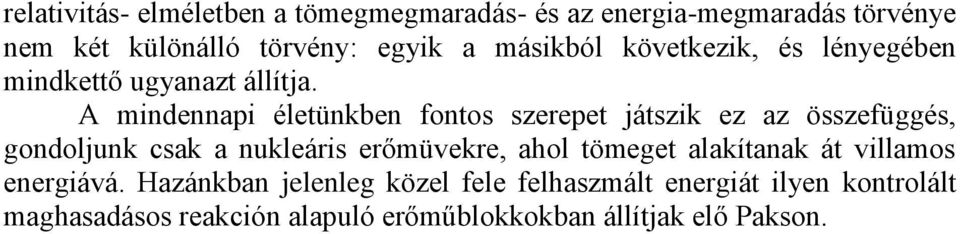 A mindennapi életünkben fontos szerepet játszik ez az összefüggés, gondoljunk csak a nukleáris erőmüvekre, ahol