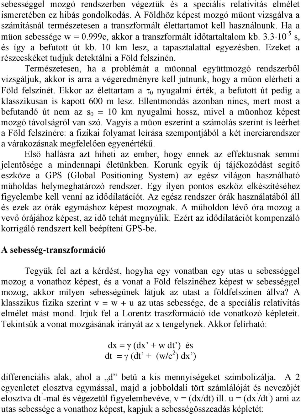 3 10-5 s, és így a befutott út kb. 10 km lesz, a tapasztalattal egyezésben. Ezeket a részecskéket tudjuk detektálni a Föld felszinén.