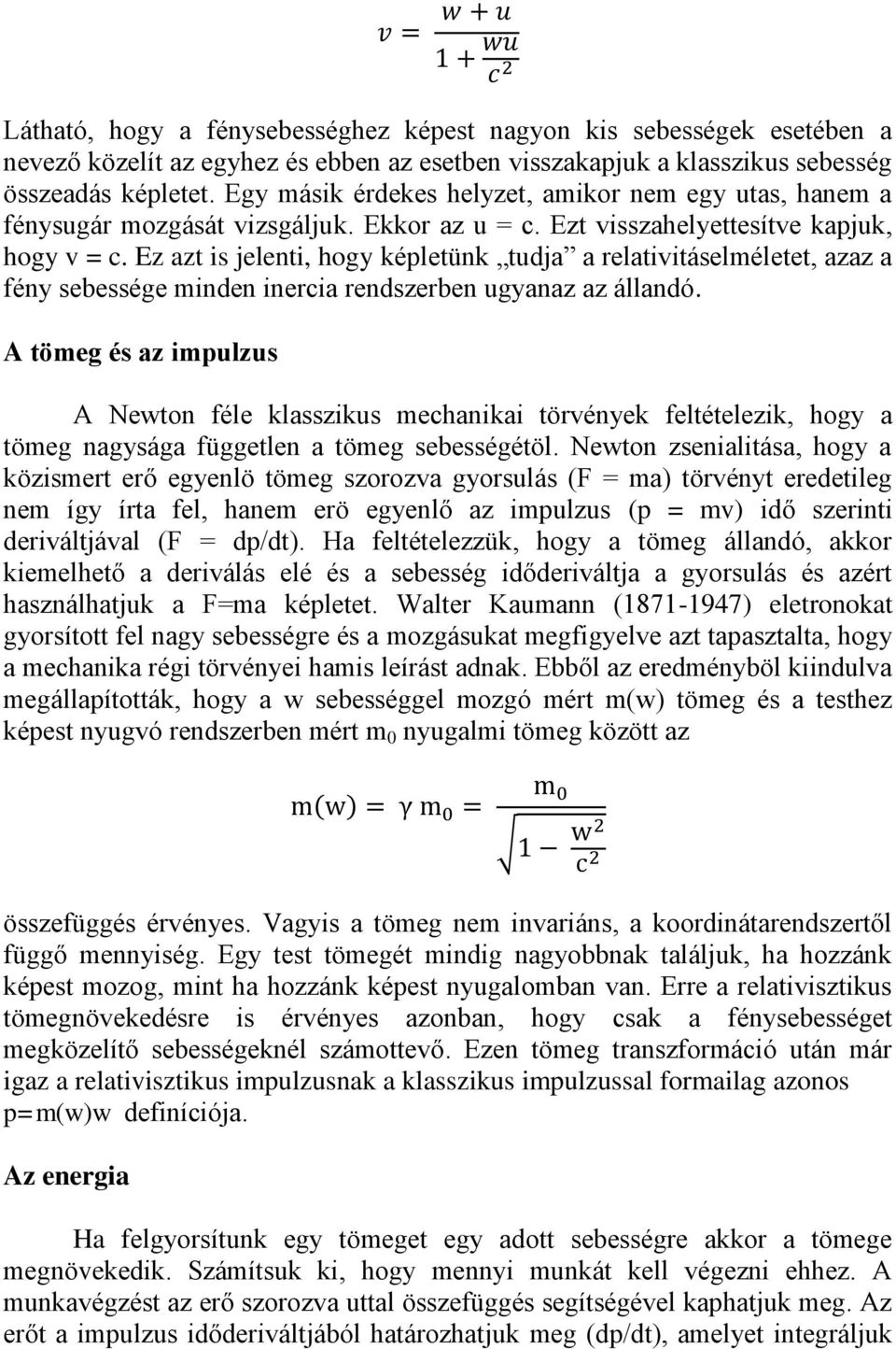 Ez azt is jelenti, hogy képletünk tudja a relativitáselméletet, azaz a fény sebessége minden inercia rendszerben ugyanaz az állandó.