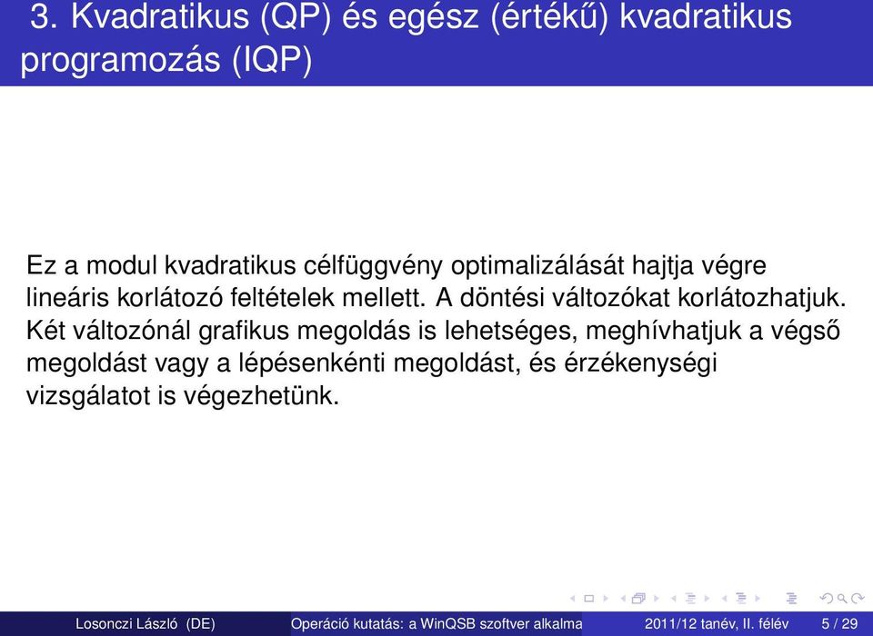 Két változónál grafikus megoldás is lehetséges, meghívhatjuk a végső megoldást vagy a lépésenkénti megoldást, és