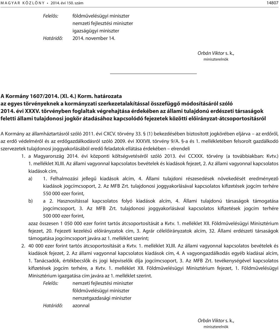 törvényben foglaltak végrehajtása érdekében az állami tulajdonú erdészeti társaságok feletti állami tulajdonosi jogkör átadásához kapcsolódó fejezetek közötti előirányzat-átcsoportosításról A Kormány
