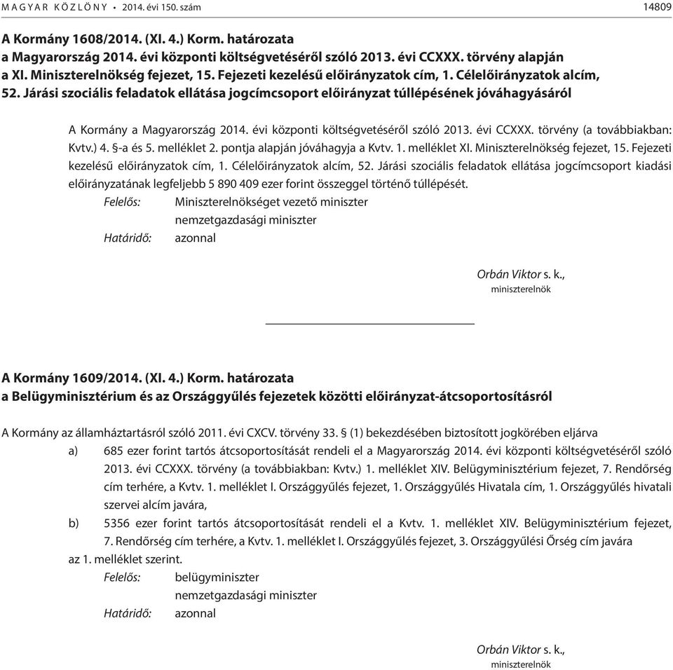Járási szociális feladatok ellátása jogcímcsoport előirányzat túllépésének jóváhagyásáról A Kormány a Magyarország 2014. évi központi költségvetéséről szóló 2013. évi CCXXX.