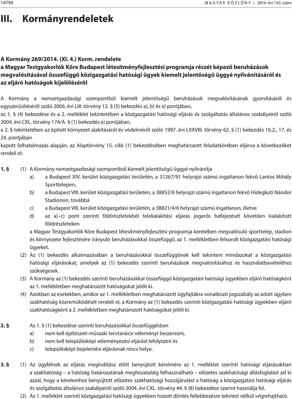 nyilvánításáról és az eljáró hatóságok kijelöléséről A Kormány a nemzetgazdasági szempontból kiemelt jelentőségű beruházások megvalósításának gyorsításáról és egyszerűsítéséről szóló 2006. évi LIII.