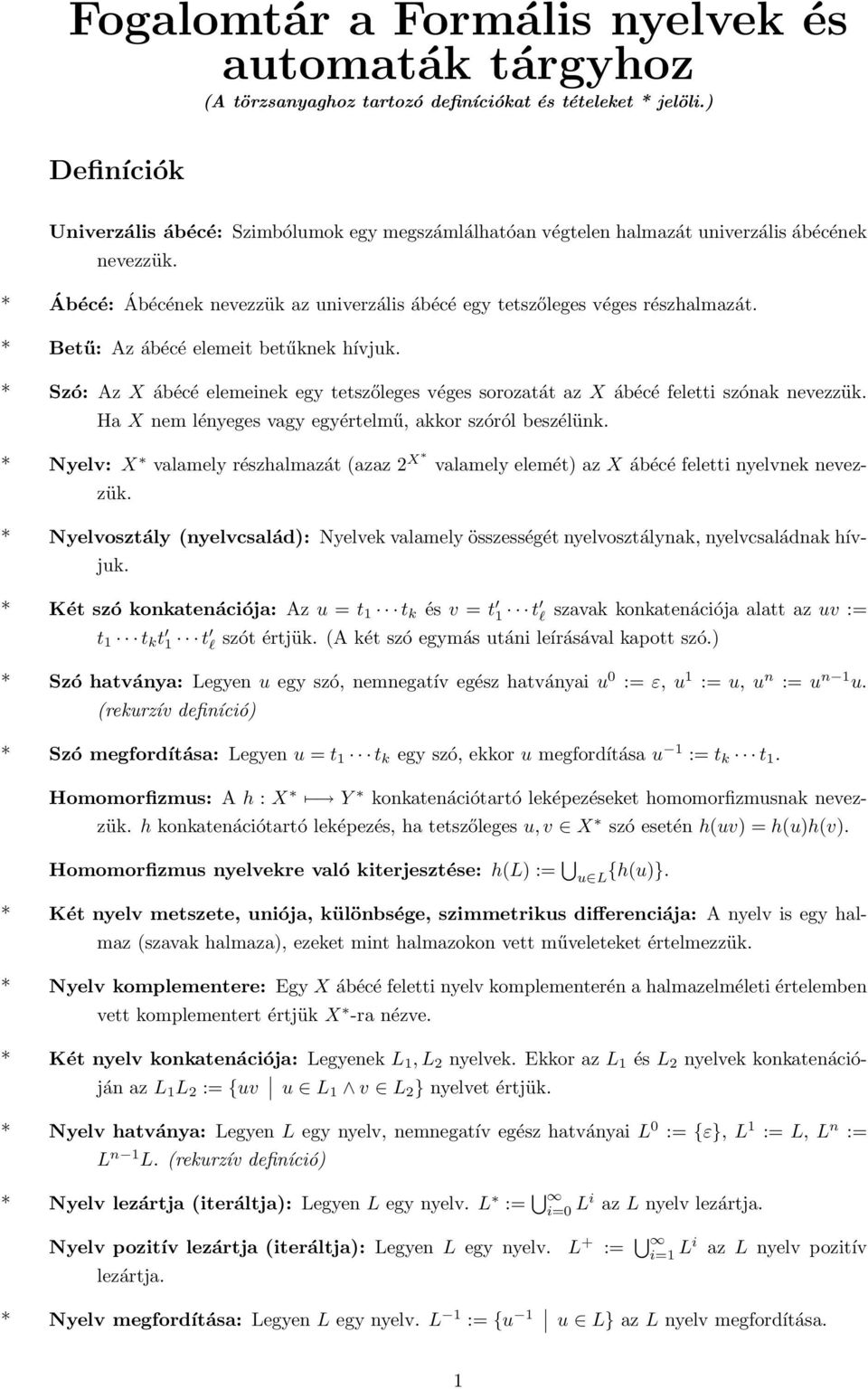 Betű: Az ábécé elemeit betűknek hívjuk. Szó: Az X ábécé elemeinek egy tetszőleges véges sorozatát az X ábécé feletti szónak nevezzük. Ha X nem lényeges vagy egyértelmű, akkor szóról beszélünk.