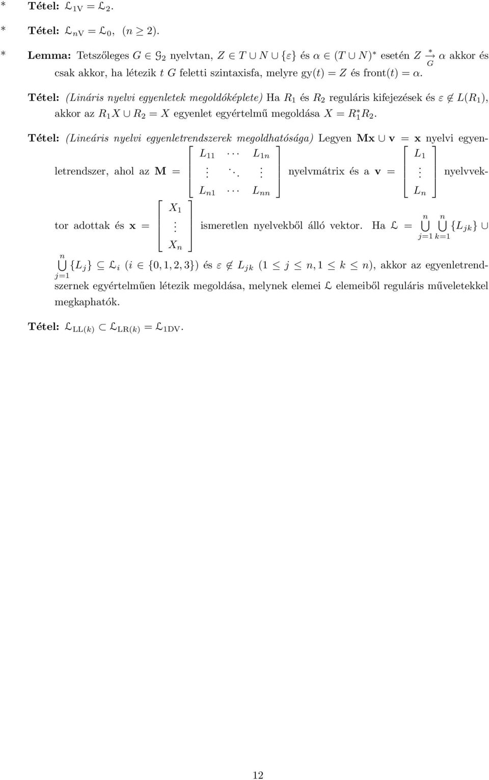 Tétel: (Lináris nyelvi egyenletek megoldóképlete) Ha R 1 és R 2 reguláris kifejezések és ε L(R 1 ), akkor az R 1 X R 2 = X egyenlet egyértelmű megoldása X = R 1R 2.