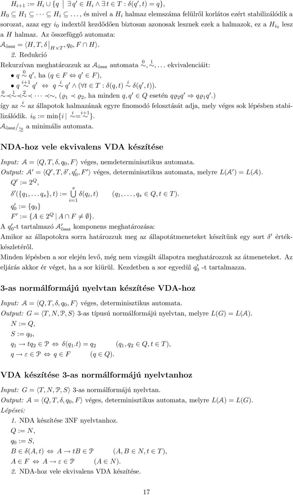 Az összefüggő automata: Aössz = H, T, δ H T, q 0, F H. 2. Redukció Rekurzívan meghatározzuk az Aössz automata 0, 1,... ekvivalenciáit: q 0 q, ha (q F q F ), q i+1 q q i q ( t T : δ(q, t) i δ(q, t)).