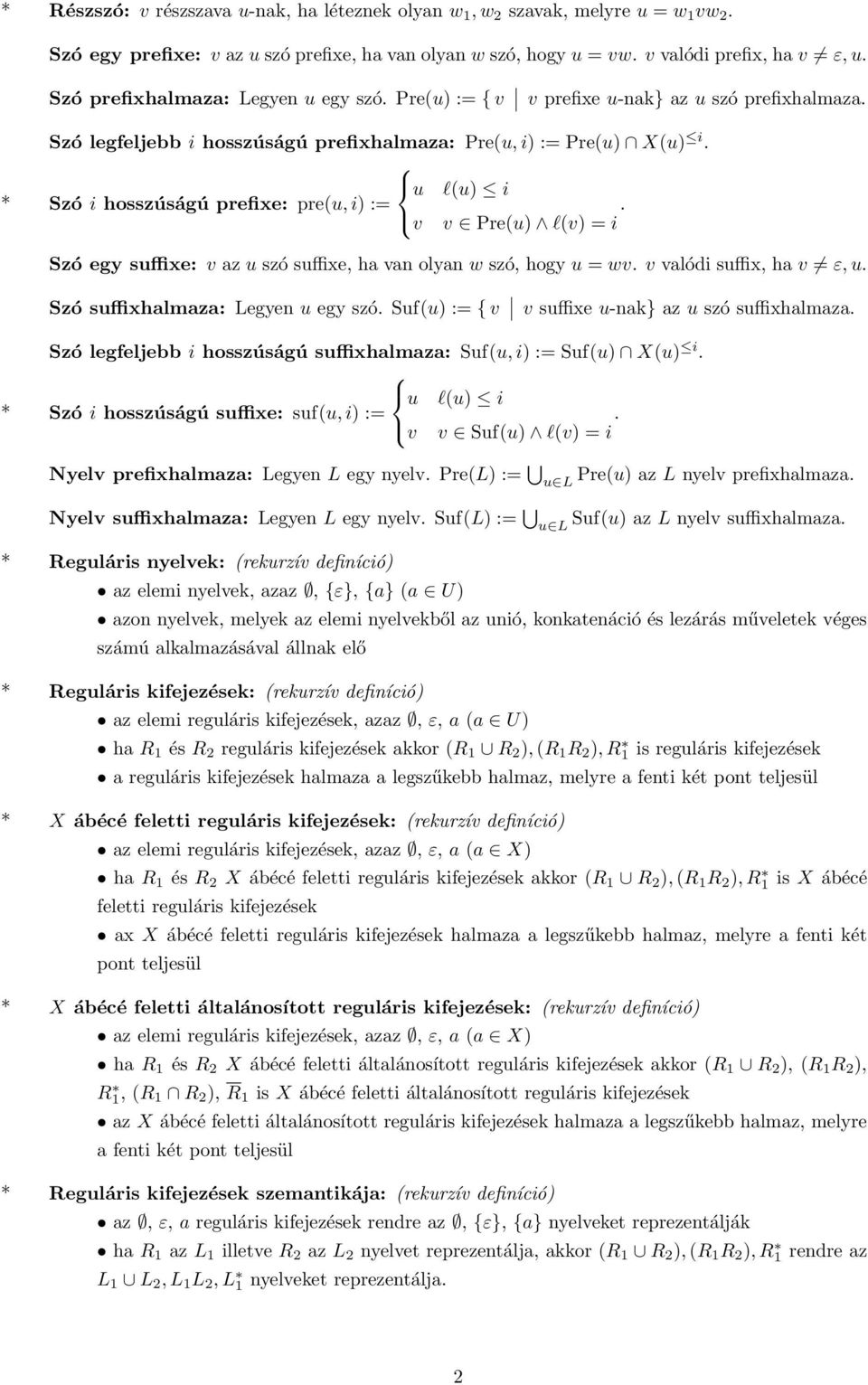 u l(u) i Szó i hosszúságú prefixe: pre(u, i) := v v Pre(u) l(v) = i. Szó egy suffixe: v az u szó suffixe, ha van olyan w szó, hogy u = wv. v valódi suffix, ha v ε, u.