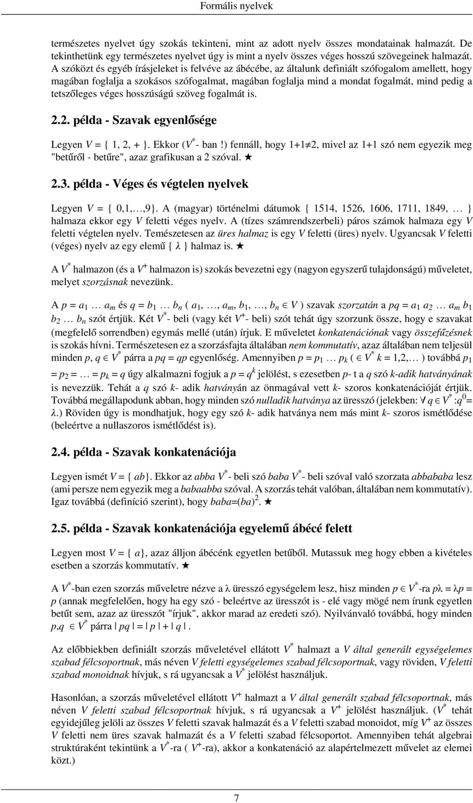 A szóközt és egyéb írásjeleket is felvéve az ábécébe, az általunk definiált szófogalom amellett, hogy magában foglalja a szokásos szófogalmat, magában foglalja mind a mondat fogalmát, mind pedig a