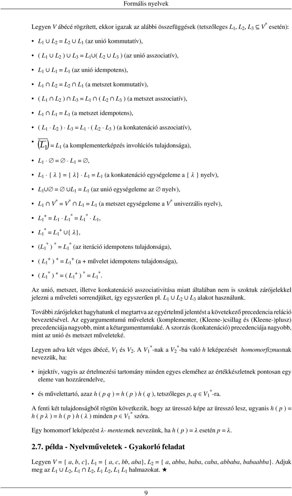 ) (a konkatenáció asszociatív), = L1 (a komplementerképzés involúciós tulajdonsága), L1 = L1 =, L1 { λ } = { λ} L1 = L1 (a konkatenáció egységeleme a { λ } nyelv), L1 = L1 = L1 (az unió egységeleme