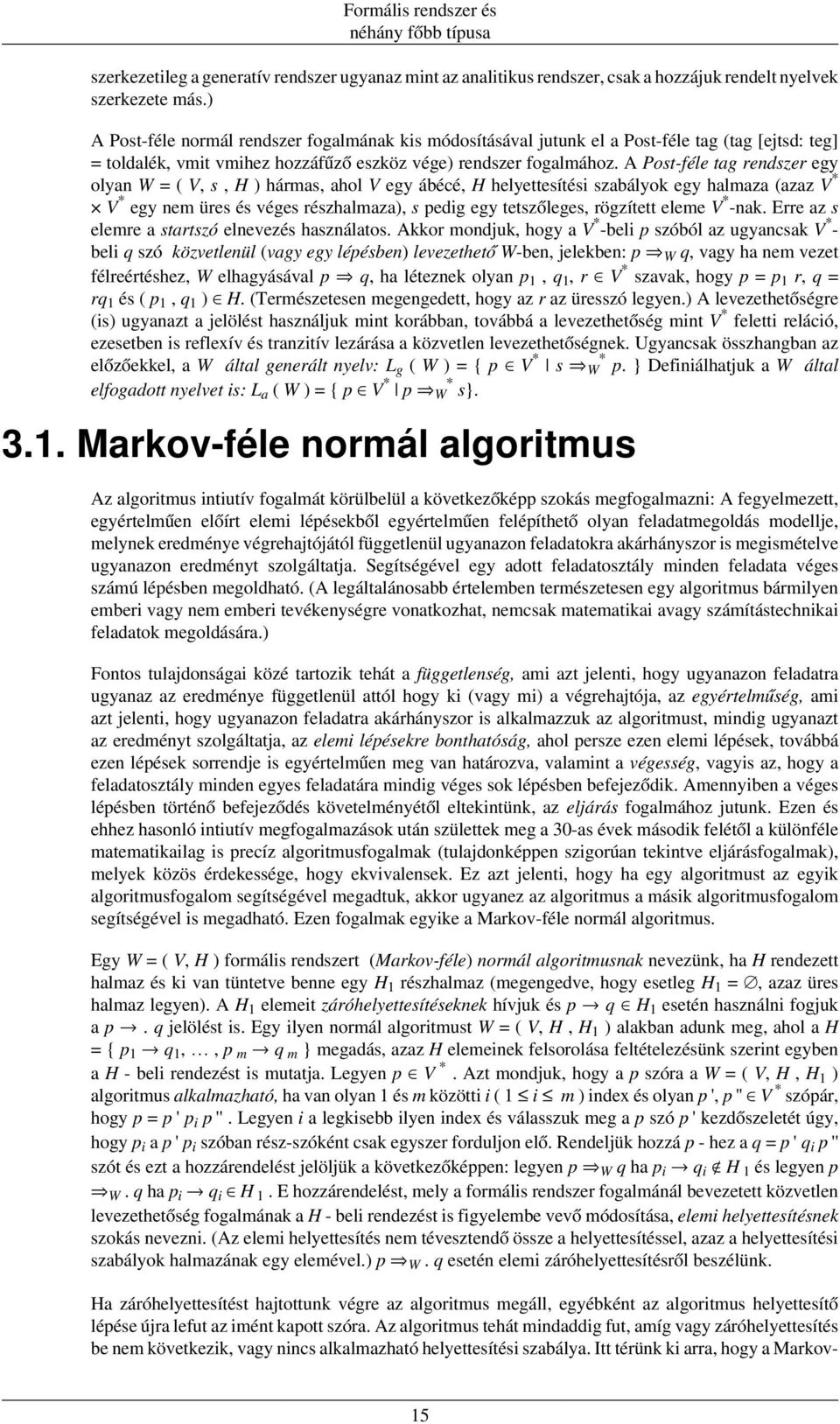 A Post-féle tag rendszer egy olyan W = ( V, s, H ) hármas, ahol V egy ábécé, H helyettesítési szabályok egy halmaza (azaz V* V* egy nem üres és véges részhalmaza), s pedig egy tetszőleges, rögzített