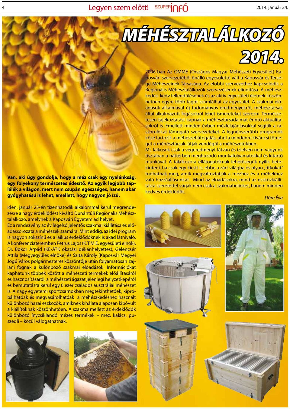 Idén, január 25-én tizenhatodik alkalommal kerül megrendezésre a nagy érdeklődést kiváltó Dunántúli Regionális Méhésztalálkozó, amelynek a Kaposvári Egyetem ad helyet.
