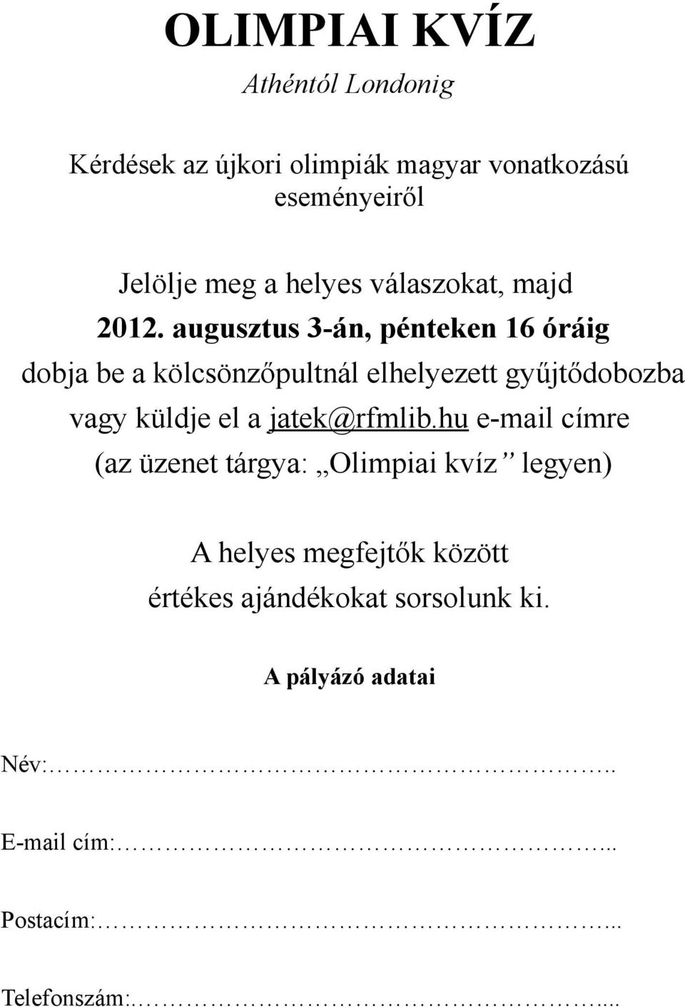 augusztus 3-án, pénteken 16 óráig dobja be a kölcsönzőpultnál elhelyezett gyűjtődobozba vagy küldje el a