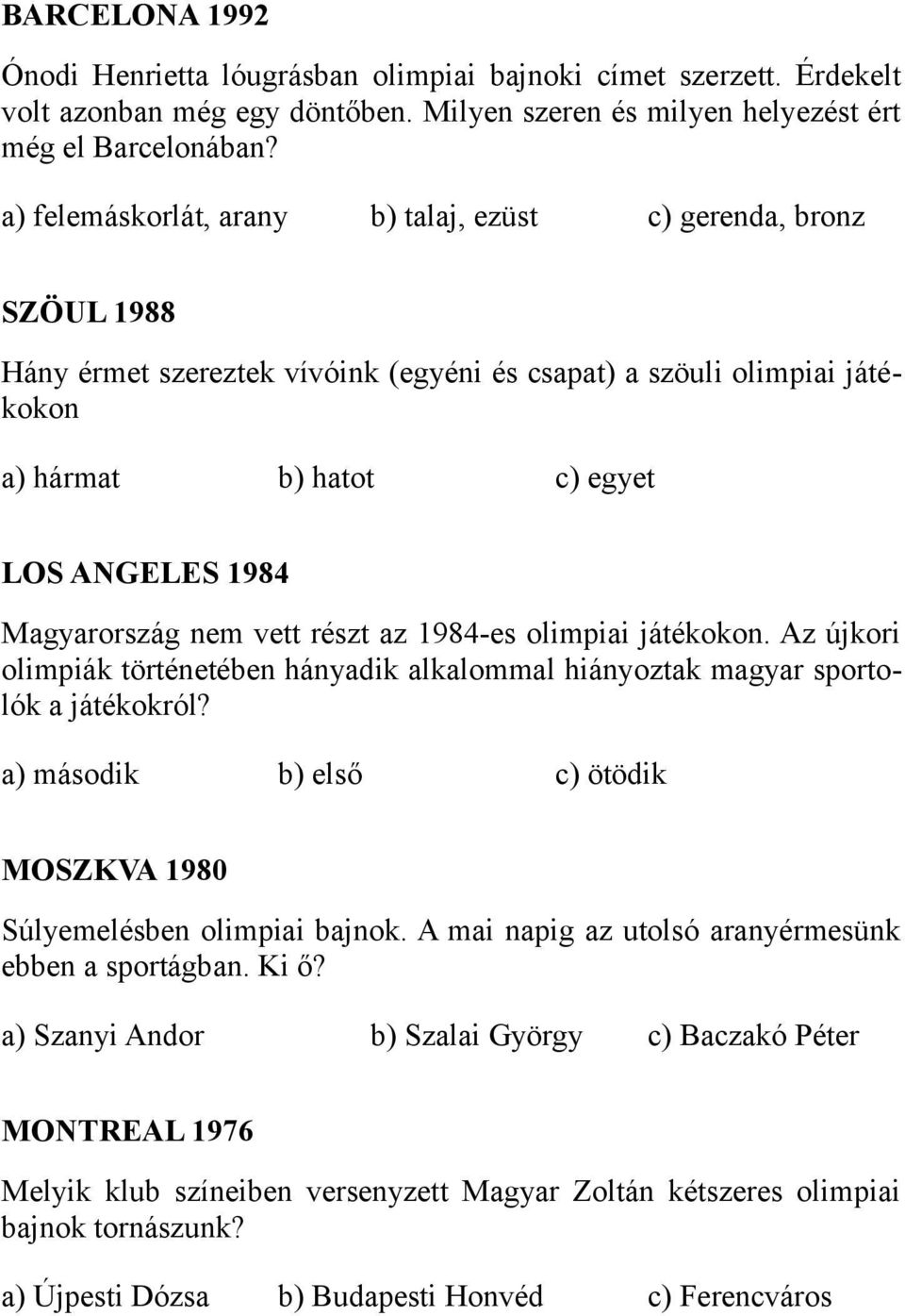 Magyarország nem vett részt az 1984-es olimpiai játékokon. Az újkori olimpiák történetében hányadik alkalommal hiányoztak magyar sportolók a játékokról?