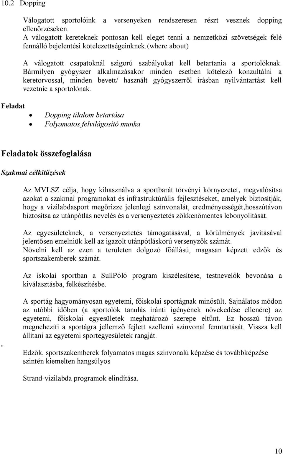(where about) A válogatott csapatoknál szigorú szabályokat kell betartania a sportolóknak.