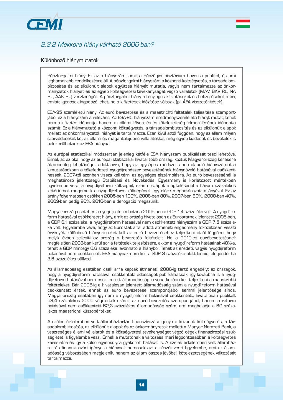 tevékenységet végző vállalatok (MÁV, BKV Rt., NA Rt., ÁAK Rt.) veszteségét.