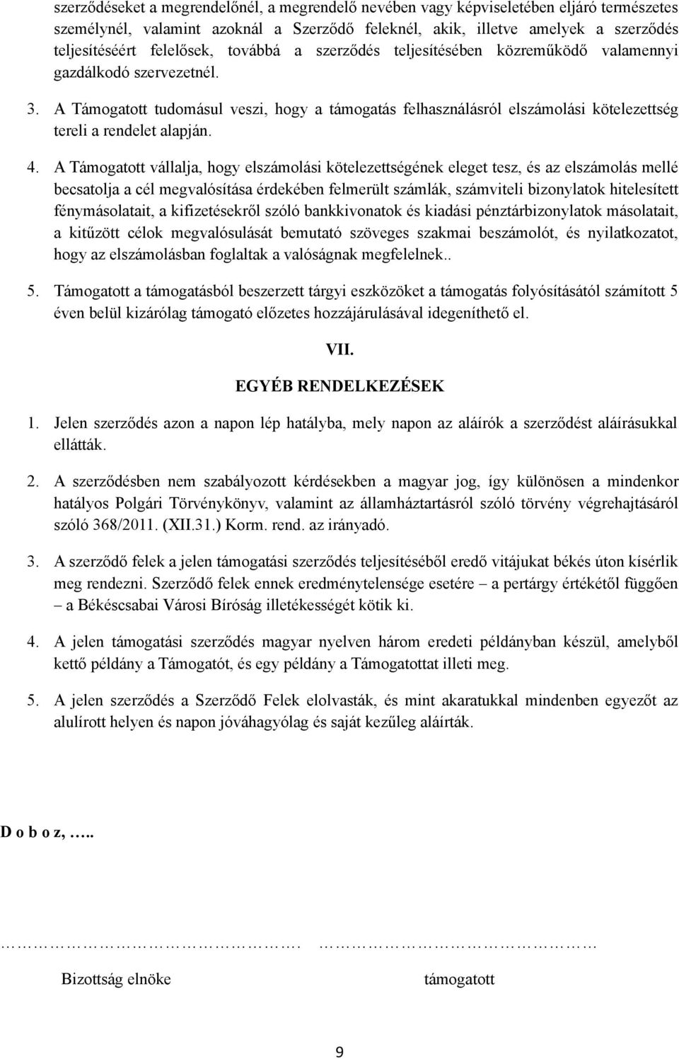 A Támogatott tudomásul veszi, hogy a támogatás felhasználásról elszámolási kötelezettség tereli a rendelet alapján. 4.