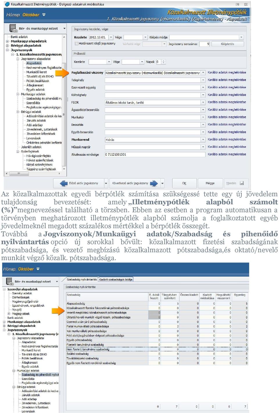 Ebben az esetben a program automatikusan a törvényben meghatározott illetménypótlék alapból számolja a foglalkoztatott egyéb jövedelmeknél megadott százalékos