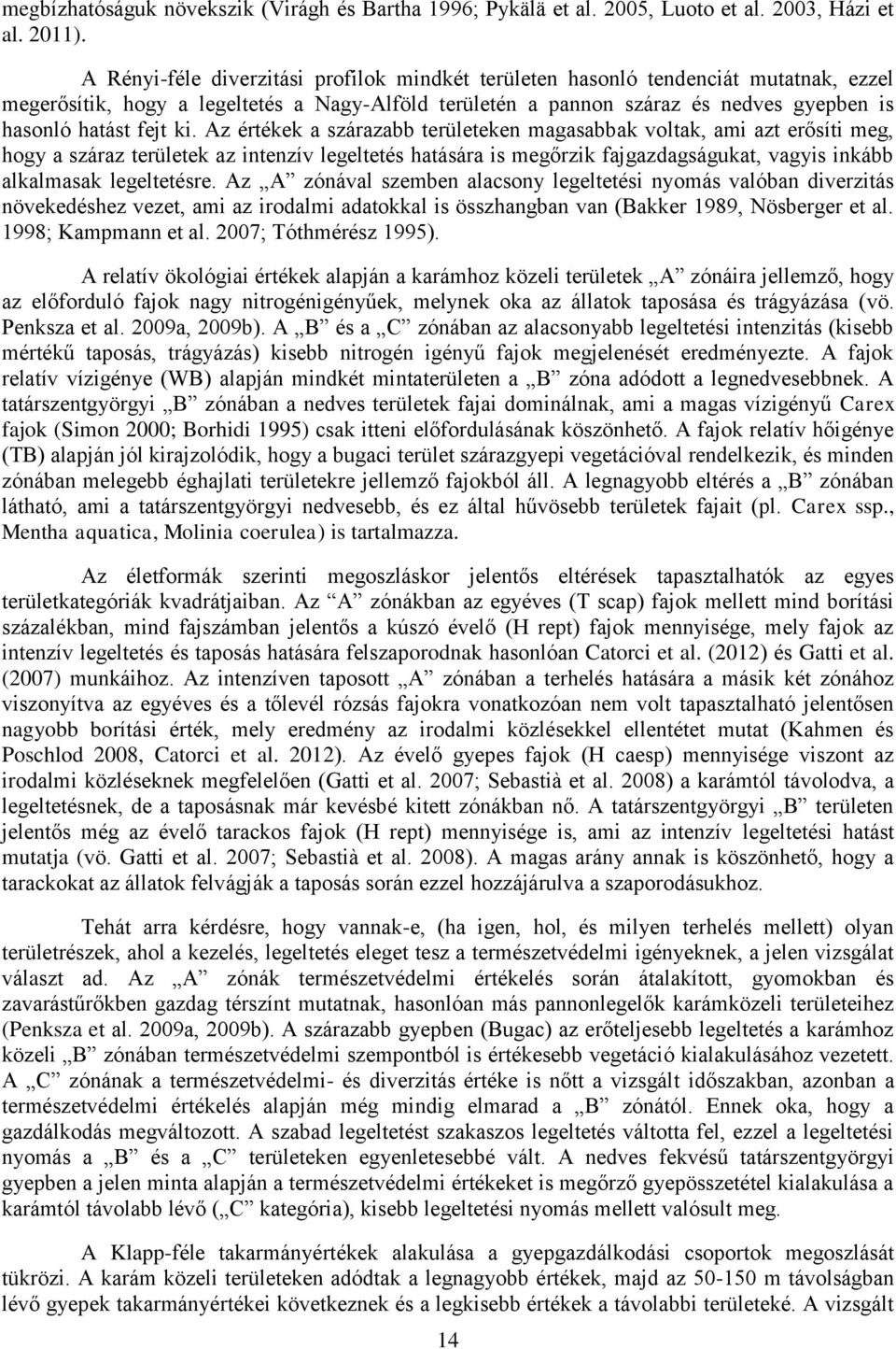 ki. Az értékek a szárazabb területeken magasabbak voltak, ami azt erősíti meg, hogy a száraz területek az intenzív legeltetés hatására is megőrzik fajgazdagságukat, vagyis inkább alkalmasak