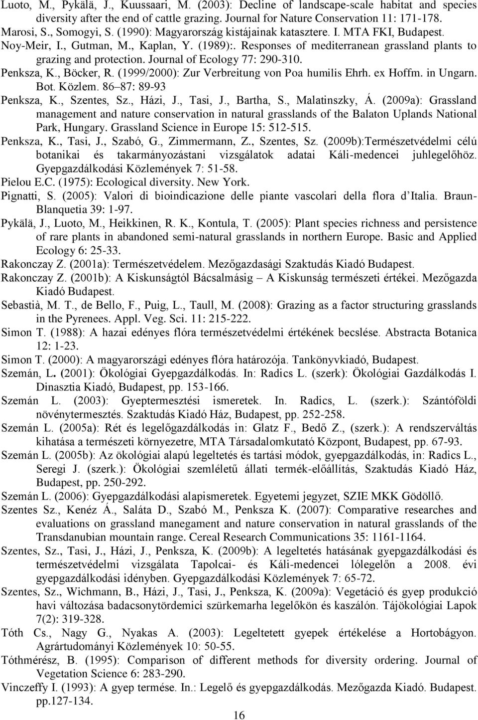 Journal of Ecology 77: 290-310. Penksza, K., Böcker, R. (1999/2000): Zur Verbreitung von Poa humilis Ehrh. ex Hoffm. in Ungarn. Bot. Közlem. 86 87: 89-93 Penksza, K., Szentes, Sz., Házi, J., Tasi, J.