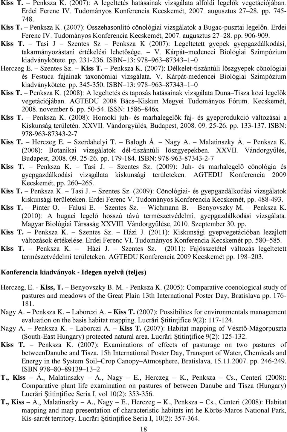 Tasi J Szentes Sz Penksza K (2007): Legeltetett gyepek gyepgazdálkodási, takarmányozástani értékelési lehetősége. V. Kárpát medencei Biológiai Szimpózium kiadványkötete. pp. 231-236.