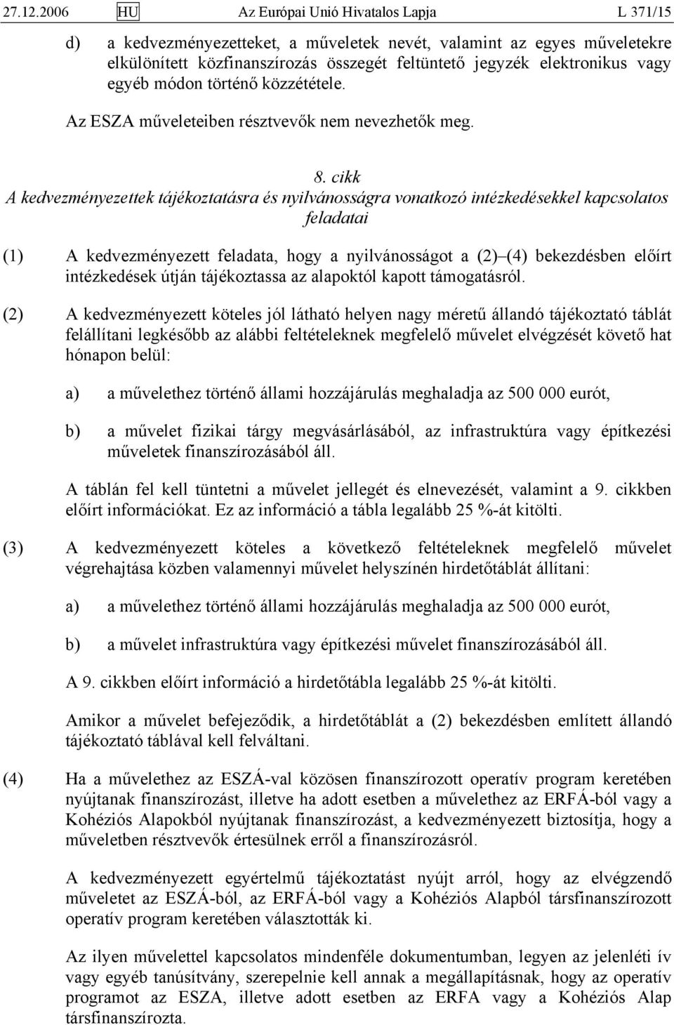 egyéb módon történő közzététele. Az ESZA műveleteiben résztvevők nem nevezhetők meg. 8.