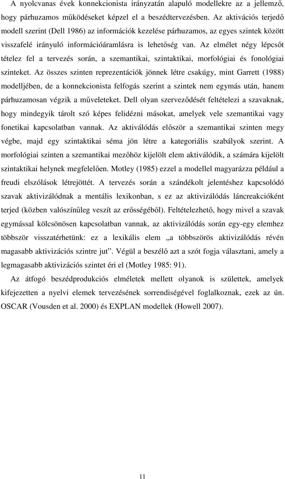 Az elmélet négy lépcsıt tételez fel a tervezés során, a szemantikai, szintaktikai, morfológiai és fonológiai szinteket.