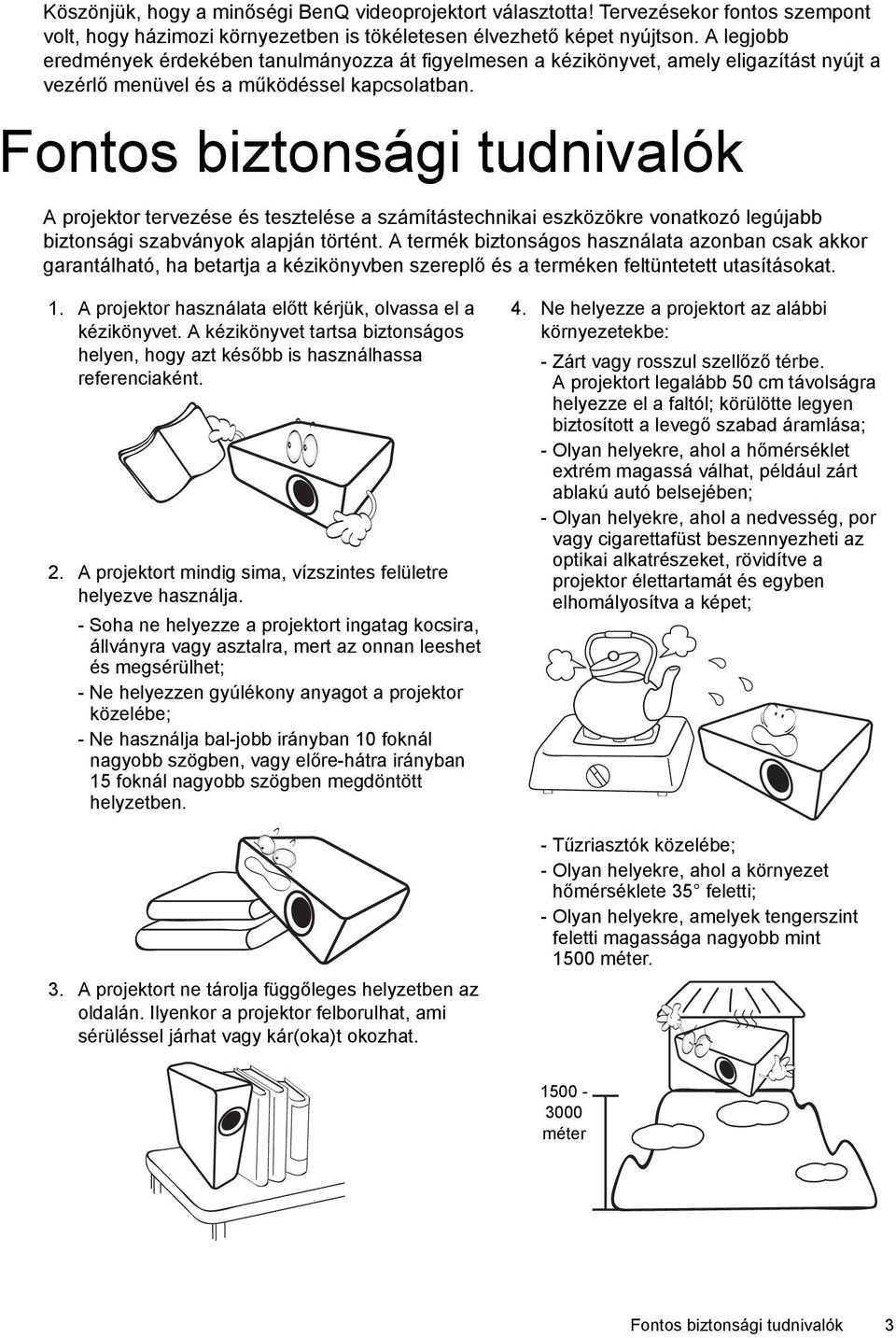 Fontos biztonsági tudnivalók A projektor tervezése és tesztelése a számítástechnikai eszközökre vonatkozó legújabb biztonsági szabványok alapján történt.